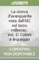 La ricerca d‘avanguardia vista dall‘AIC nel terzo millennio. Vol. 2 Colore e linguaggio Economico