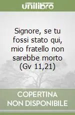 Signore, se tu fossi stato qui, mio fratello non sarebbe morto (Gv 11,21) Pagamento Sicuro