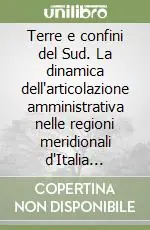 Terre e confini del Sud. La dinamica dell‘articolazione amministrativa nelle regioni meridionali d‘Italia (1861-2001) Consegna Rapida