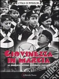 Promo Stagionale Giovinezza in marcia. Le organizzazioni giovanili fasciste. Ediz. illustrata