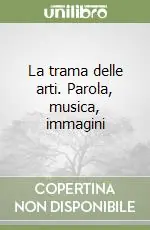 La trama delle arti. Parola, musica, immagini Prezzo Basso