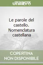 Soddisfatti O Rimborsati Le parole del castello. Nomenclatura castellana