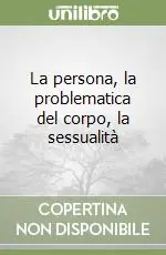 Prezzo Conveniente La persona, la problematica del corpo, la sessualità