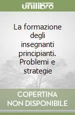 Bestseller La formazione degli insegnanti principianti. Problemi e strategie