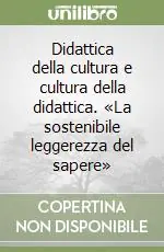 Didattica della cultura e cultura della didattica. «La sostenibile leggerezza del sapere» Vendita Finale