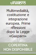 Multimedialità, costituzione e integrazione europea. Prime riflessioni dopo la Legge «Gasparri» Prezzo Scontato