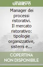Offerta Del Giorno Manager dei processi ristorativi. Il mercato ristorativo tipologie organizzative, sistemi e tecnologie produttive