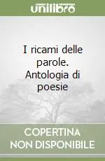 Subito Disponibile I ricami delle parole. Antologia di poesie