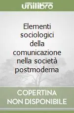 Offerta Del Giorno Elementi sociologici della comunicazione nella società postmoderna
