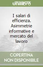 Affare I salari di efficienza. Asimmetrie informative e mercato del lavoro