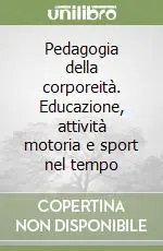 Economico Pedagogia della corporeità. Educazione, attività motoria e sport nel tempo