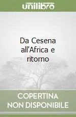 Da Cesena all‘Africa e ritorno Offerta Limitata
