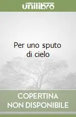 Per uno sputo di cielo Offerta Limitata