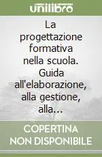 Acquista Ora La progettazione formativa nella scuola. Guida all‘elaborazione, alla gestione, alla valutazione di progetti. Strumenti di lavoro e spunti operativi