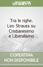 Solo Oggi Tra le righe. Leo Strauss su Cristianesimo e Liberalismo