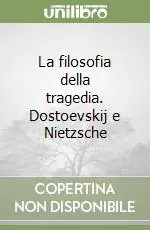 Offerta La filosofia della tragedia. Dostoevskij e Nietzsche