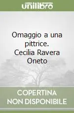 Soddisfatti O Rimborsati Omaggio a una pittrice. Cecilia Ravera Oneto