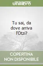 Tu sai, da dove arriva l‘Ötzi? Prezzo Conveniente