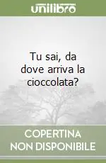 Tu sai, da dove arriva la cioccolata? Popolare