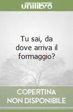 Tu sai, da dove arriva il formaggio? Prezzo Ridotto
