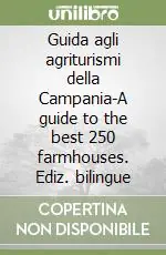 Guida agli agriturismi della Campania-A guide to the best 250 farmhouses. Ediz. bilingue Ultima Occasione