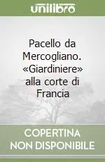 Compra Online Pacello da Mercogliano. «Giardiniere» alla corte di Francia