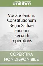 Vocabolarium. Constitutionum Regni Siciliae Friderici secundi imperatoris Vendita Finale