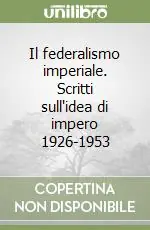 Offerta Speciale Il federalismo imperiale. Scritti sull‘idea di impero 1926-1953