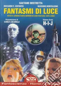 Di Tendenza Fantasmi di luce. Tutto il cinema di fanta-horror in 4500 film dal 1929 a oggi. Vol. 6 H-I-J