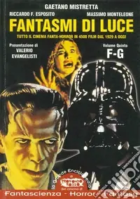 Fantasmi di luce. Tutto il cinema di fanta-horror in 4500 film dal 1929 a oggi. Vol. 5 F-G Compra Online