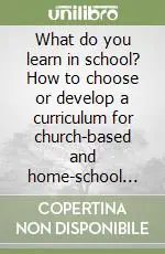 What do you learn in school? How to choose or develop a curriculum for church-based and home-school teaching programs Offerta Del Giorno