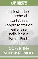 Ultima Occasione La festa delle barche di sant‘Anna. Rappresentazioni sull‘acqua nella baia di Ischia Ponte