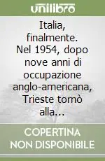 Italia, finalmente. Nel 1954, dopo nove anni di occupazione anglo-americana, Trieste tornò alla madrepatria. Per la seconda volta Compra Adesso