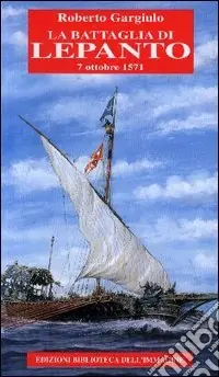 La battaglia di Lepanto. 7 ottobre 1571 Miglior Prezzo