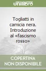 Miglior Prezzo Togliatti in camicia nera. Introduzione al «fascismo rosso»