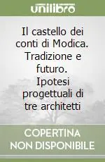 Il castello dei conti di Modica. Tradizione e futuro. Ipotesi progettuali di tre architetti Solo Oggi