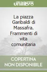 Ordina Subito La piazza Garibaldi di Massafra. Frammenti di vita comunitaria