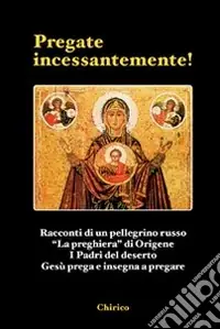 Pregate incessantemente! Racconti di un pellegrino russo-«La preghiera» di Origene-I Padri del deserto-Gesù prega e insegna a pregare Promozione