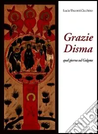 Occasione Grazie, Disma. Quel giorno sul Golgota