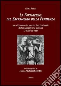 La formazione del sacramento della penitenza. Un ritorno alla prassi battesimale della tradizione antica (secoli II-VII) Novità