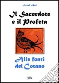 Il sacerdote e il profeta. Alle fonti del Corano Acquista Ora