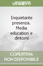 Inquietante presenza. Media education e dintorni Offerta Limitata