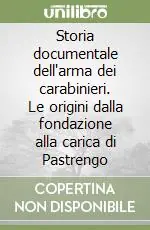 Affare Storia documentale dell‘arma dei carabinieri. Le origini dalla fondazione alla carica di Pastrengo