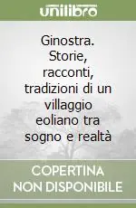 Compra Adesso Ginostra. Storie, racconti, tradizioni di un villaggio eoliano tra sogno e realtà