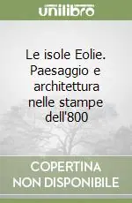 Quantità Limitata Le isole Eolie. Paesaggio e architettura nelle stampe dell‘800
