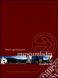 Museum Ladin Ciastel de Tor. Short guidebook Must-Have