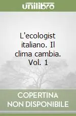Non Perdere L‘ecologist italiano. Il clima cambia. Vol. 1
