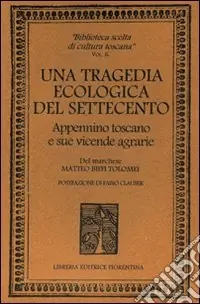 Una tragedia ecologica del ‘700. Appennino toscano e sue vicende agrarie Promozione Esclusiva
