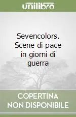Sevencolors. Scene di pace in giorni di guerra Prezzo Ridotto