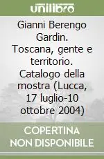 Solo Oggi Gianni Berengo Gardin. Toscana, gente e territorio. Catalogo della mostra (Lucca, 17 luglio-10 ottobre 2004)